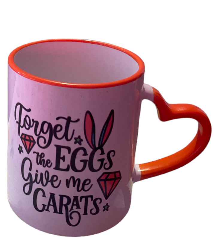 Forget the eggs give me carats Easter mug