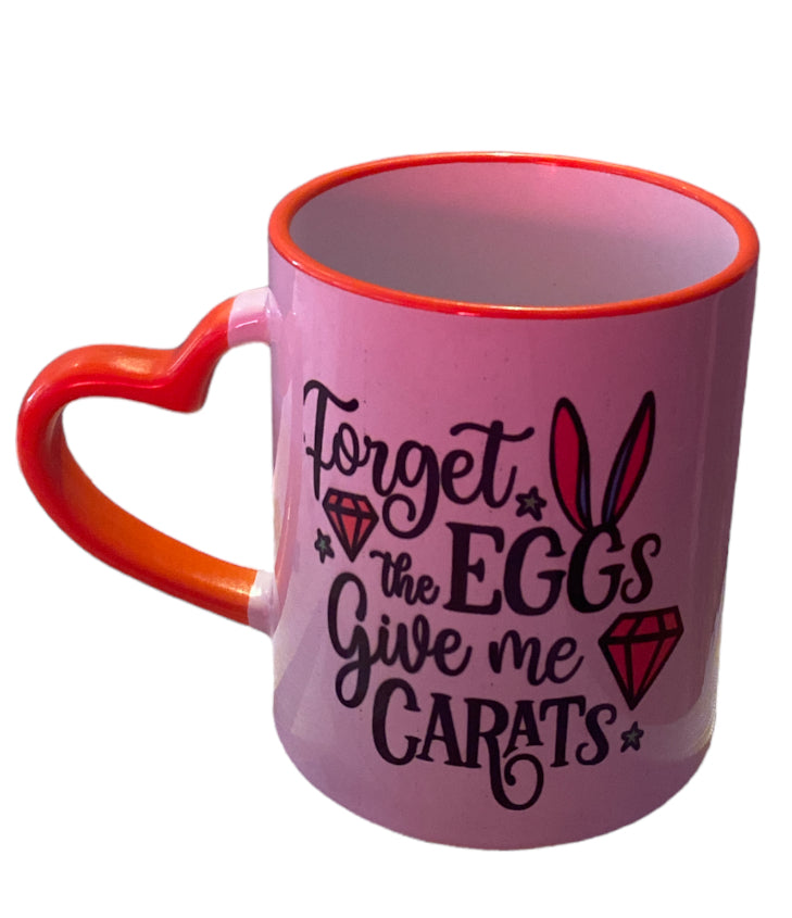 Forget the eggs give me carats Easter mug